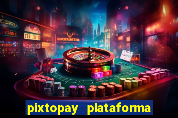 pixtopay plataforma de jogos